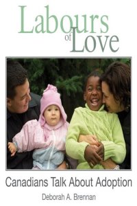 cover of the book Labours of Love: Canadians Talk About Adoption