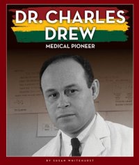 cover of the book Dr. Charles Drew: Medical Pioneer