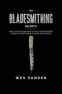 cover of the book Bladesmithing: 101 Bladesmithing Secrets: What Every Bladesmith Should Know Before Making His Next Knife