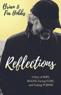 cover of the book Reflections: A Story of Hope, Healing, Facing Fears, and Finding Purpose