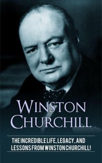 cover of the book Winston Churchill: The incredible life, legacy, and lessons from Winston Churchill!