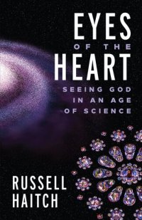 cover of the book Eyes of the Heart: Seeing God in an Age of Science