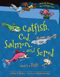 cover of the book Catfish, Cod, Salmon, and Scrod: What Is a Fish?