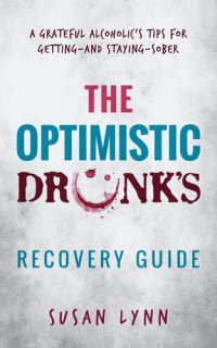 cover of the book The Optimistic Drunk's Recovery Guide: A Grateful Alcoholic's Tips for Getting-and Staying-Sober