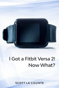 cover of the book Yout Got a Fitbit Versa 2! Now What?: Getting Started With the Versa 2