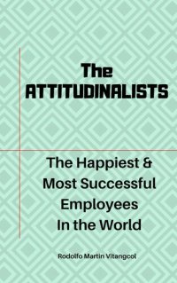 cover of the book The ATTITUDINALISTS: The Happiest & Most Successful Employees In the World