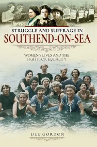 cover of the book Struggle and Suffrage in Southend-on-Sea: Women's Lives and the Fight for Equality