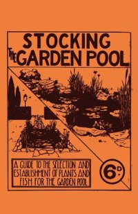 cover of the book Stocking the Garden Pool: A Guide to the Selection and Establishment of Plants and Fish for the ...