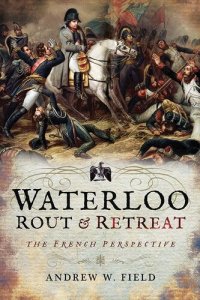 cover of the book Waterloo: Rout & Retreat: The French Perspective