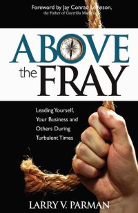 cover of the book Above the Fray: Leading Yourself, Your Business and Others During Turbulent Times