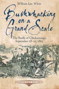 cover of the book Bushwhacking on a Grand Scale: The Battle of Chickamauga, September 18-20, 1863