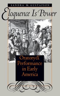 cover of the book Eloquence Is Power: Oratory and Performance in Early America