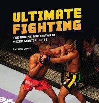 cover of the book Ultimate Fighting: The Brains and Brawn of Mixed Martial Arts