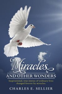 cover of the book Miracles and Other Wonders: Inspirational, true stories of ordinary lives changed forever by miracles.