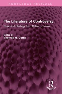 cover of the book The Literature of Controversy: Polemical Strategy from Milton to Junius