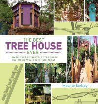 cover of the book The Best Tree House Ever: How to Build a Backyard Tree House the Whole World Will Talk About