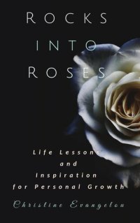 cover of the book Rocks Into Roses: Life Lessons and Inspiration for Personal Growth