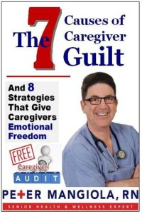 cover of the book The 7 Causes of Caregiver Guilt: And 8 Stategies that Give Caregivers Emotional Freedom