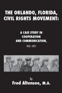 cover of the book The Orlando, Florida, Civil Rights Movement: A Case Study in Cooperation and Communication, 1951-1971