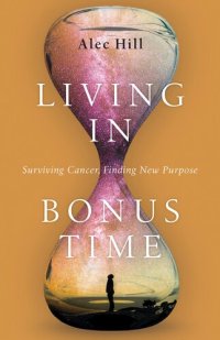 cover of the book Living in Bonus Time: Surviving Cancer, Finding New Purpose