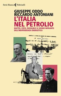 cover of the book L'Italia nel petrolio. Mattei, Cefis, Pasolini e il sogno infranto dell'indipendenza energetica