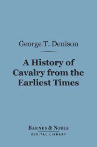 cover of the book A History Of Cavalry From The Earliest Times: With Lessons For The Future