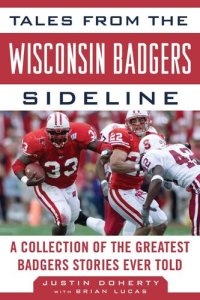 cover of the book Tales from the Wisconsin Badgers Sideline: A Collection of the Greatest Badgers Stories Ever Told