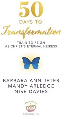 cover of the book 50 Days to Transformation: Train to Reign as Christ's Eternal Heiress