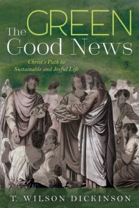 cover of the book The Green Good News: Christ's Path to Sustainable and Joyful Life