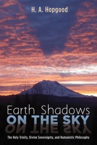 cover of the book Earth Shadows on the Sky: The Holy Trinity, Divine Sovereignty, and Humanistic Philosophy