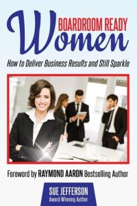 cover of the book Boardroom Ready Women: How to deliver business results and still sparkle