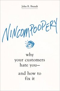 cover of the book Nincompoopery: Why Your Customers Hate You--and How to Fix It