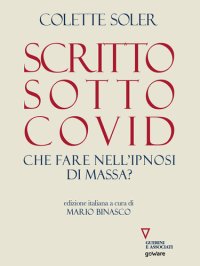 cover of the book Scritto sotto Covid. Che fare nell'ipnosi di massa?