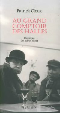 cover of the book Au grand comptoir des Halles  : chronique (en noir et blanc)