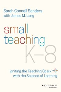 cover of the book Small Teaching K-8: Igniting the Teaching Spark with the Science of Learning