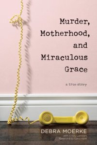 cover of the book Murder, Motherhood, and Miraculous Grace: A True Story