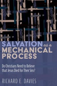 cover of the book Salvation As a Mechanical Process: Do Christians Need to Believe that Jesus Died for Their Sins?