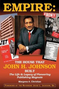 cover of the book Empire: The House That John H. Johnson Built (The Life & Legacy of Pioneering Publishing Magnate)