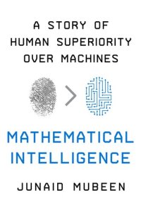 cover of the book Mathematical Intelligence: A Story of Human Superiority Over Machines