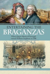 cover of the book Entertaining the Braganzas: When Queen Maria of Portugal Visited William Stephens in 1788