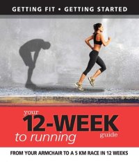 cover of the book Your 12 Week Guide to Running: From Your Armchair to a 5 Km Race in 12 Weeks