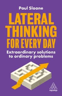 cover of the book Lateral Thinking for Every Day: Extraordinary Solutions to Ordinary Problems