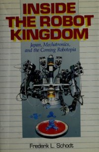 cover of the book Inside the Robot Kingdom: Japan, Mechatronics, and the Coming Robotopia