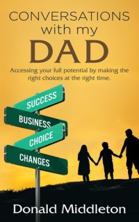 cover of the book Conversations with my Dad: Accessing Your Full Potential by Making the Right Choices at the Right Time