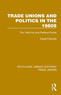 cover of the book Trade Unions and Politics in the 1980s: The 1984 Act and Political Funds