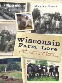 cover of the book Wisconsin Farm Lore: Kicking Cows, Giant Pumpkins and Other Tales from the Back Forty