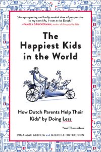 cover of the book The Happiest Kids in the World: How Dutch Parents Help Their Kids (and Themselves) by Doing Less