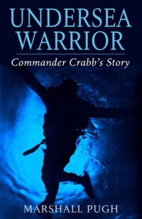 cover of the book Undersea Warrior Commander Crabb's Story