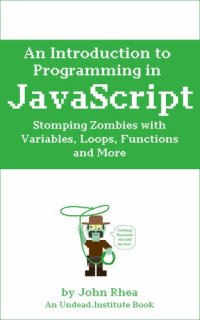 cover of the book An Introduction to Programming in Javascript: Stomping Zombies With Variables, Loops, Functions And