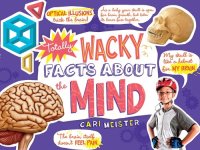 cover of the book Totally Wacky Facts about the Mind